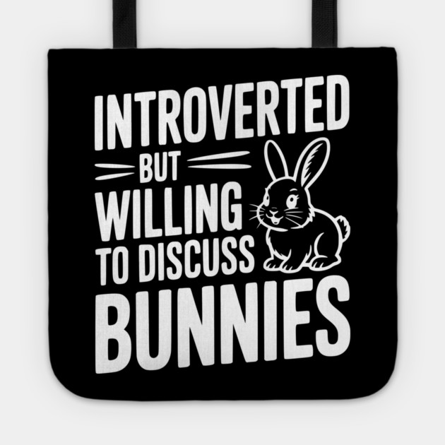 Introverted but Willing to Discuss Bunnies Tote by Frank Ring