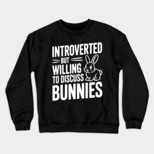 Introverted but Willing to Discuss Bunnies Crewneck Sweatshirt