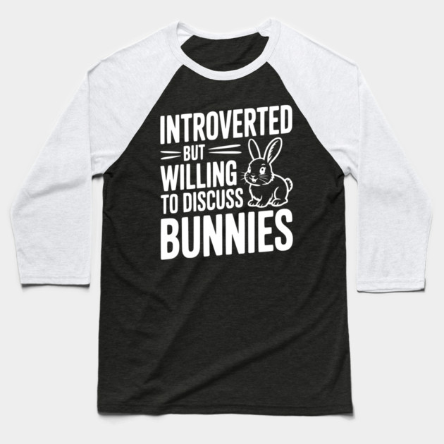 Introverted but Willing to Discuss Bunnies Baseball T-Shirt by Frank Ring