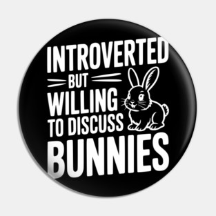 Introverted but Willing to Discuss Bunnies Pin