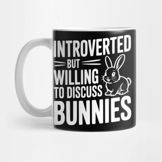 Introverted but Willing to Discuss Bunnies by Frank Ring