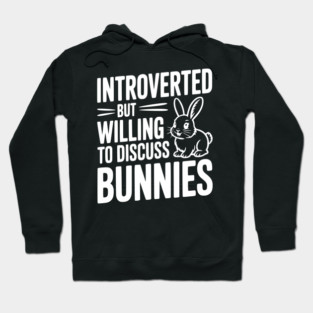 Introverted but Willing to Discuss Bunnies Hoodie
