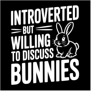 Introverted but Willing to Discuss Bunnies Posters and Art