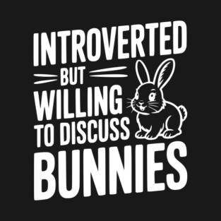 Introverted but Willing to Discuss Bunnies T-Shirt