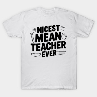 Nicest Mean Teacher Ever T-Shirt