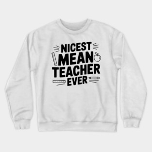 Nicest Mean Teacher Ever Crewneck Sweatshirt