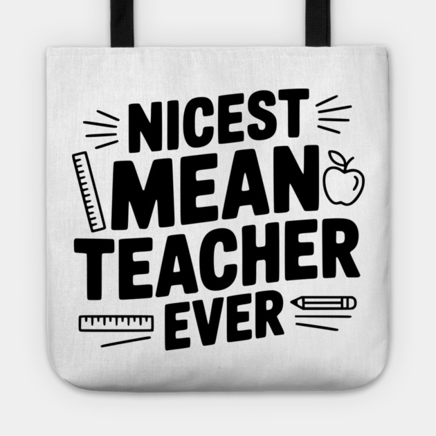 Nicest Mean Teacher Ever Tote by Frank Ring