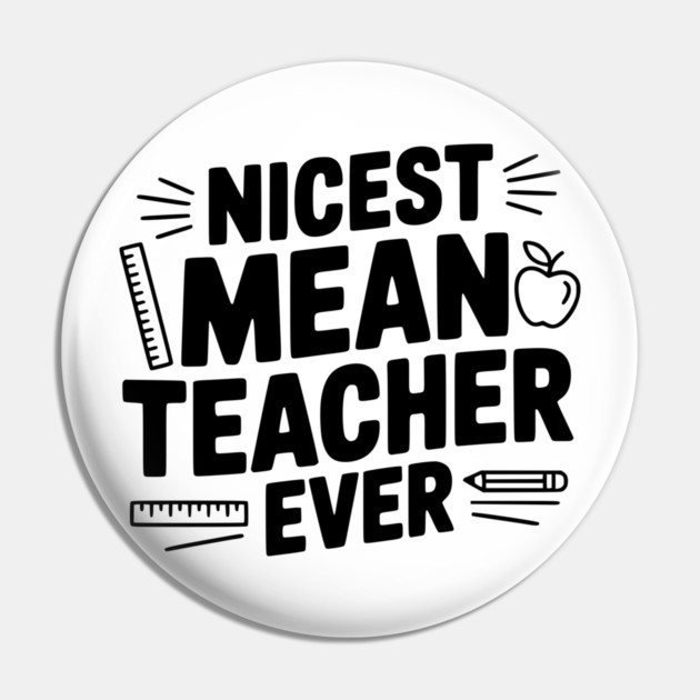 Nicest Mean Teacher Ever Pin by Frank Ring