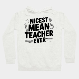 Nicest Mean Teacher Ever Hoodie
