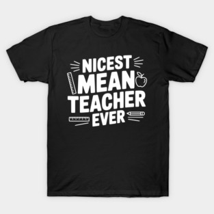Nicest Mean Teacher Ever T-Shirt