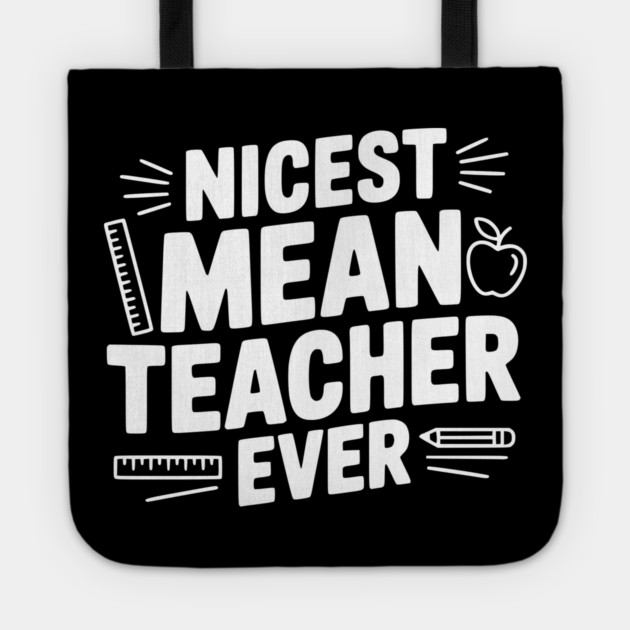 Nicest Mean Teacher Ever Tote by Frank Ring