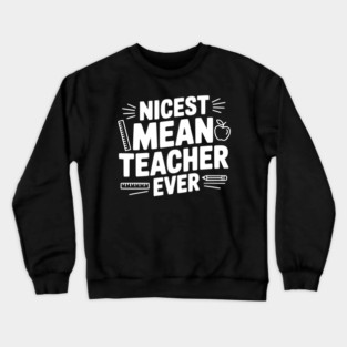 Nicest Mean Teacher Ever Crewneck Sweatshirt