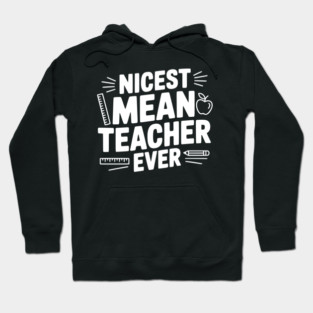 Nicest Mean Teacher Ever Hoodie