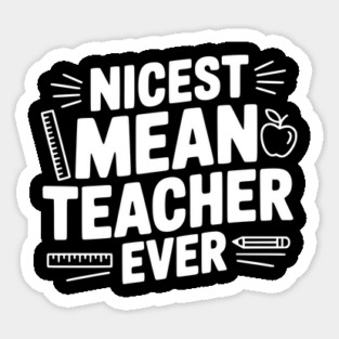 Nicest Mean Teacher Ever Sticker
