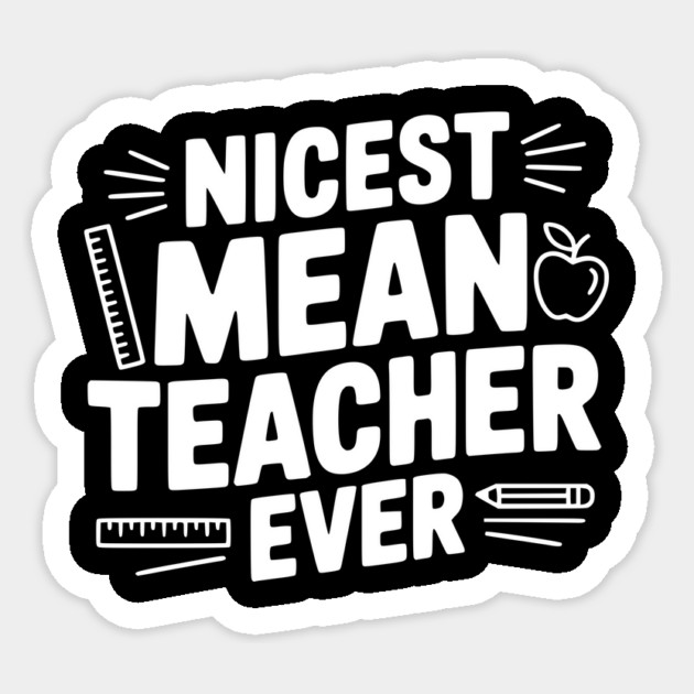 Nicest Mean Teacher Ever Sticker by Frank Ring