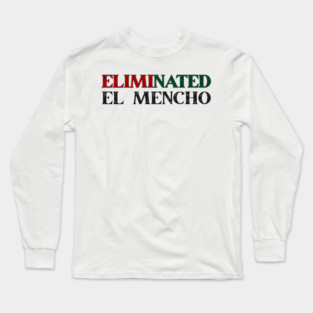 Eliminated El Mencho Long Sleeve T-Shirt
