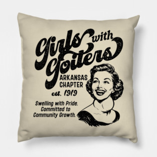 Girls with Goiters (Arkansas Chapter) Pillow