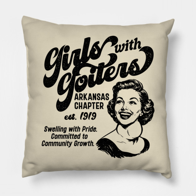Girls with Goiters (Arkansas Chapter) Pillow by rt-shirts
