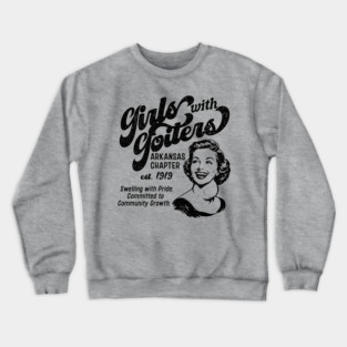 Girls with Goiters (Arkansas Chapter) Crewneck Sweatshirt