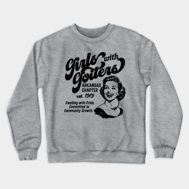 Girls with Goiters (Arkansas Chapter) Crewneck Sweatshirt by rt-shirts