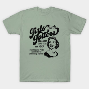 Girls with Goiters (Arkansas Chapter) T-Shirt
