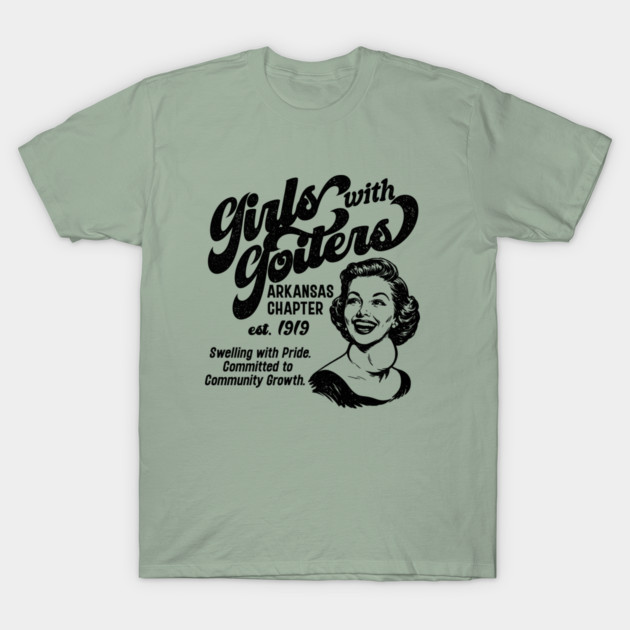 Girls with Goiters (Arkansas Chapter) T-Shirt by rt-shirts