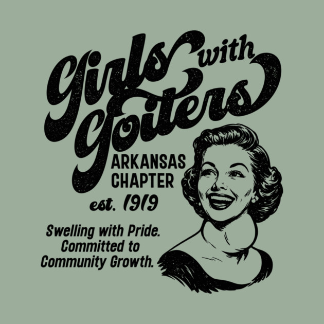 Girls with Goiters (Arkansas Chapter) by rt-shirts