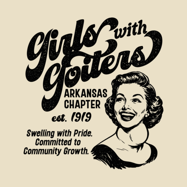 Girls with Goiters (Arkansas Chapter) by rt-shirts