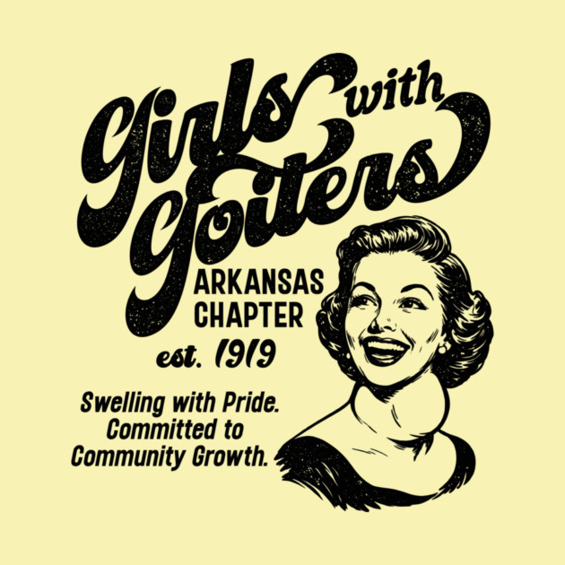 Girls with Goiters (Arkansas Chapter) by rt-shirts