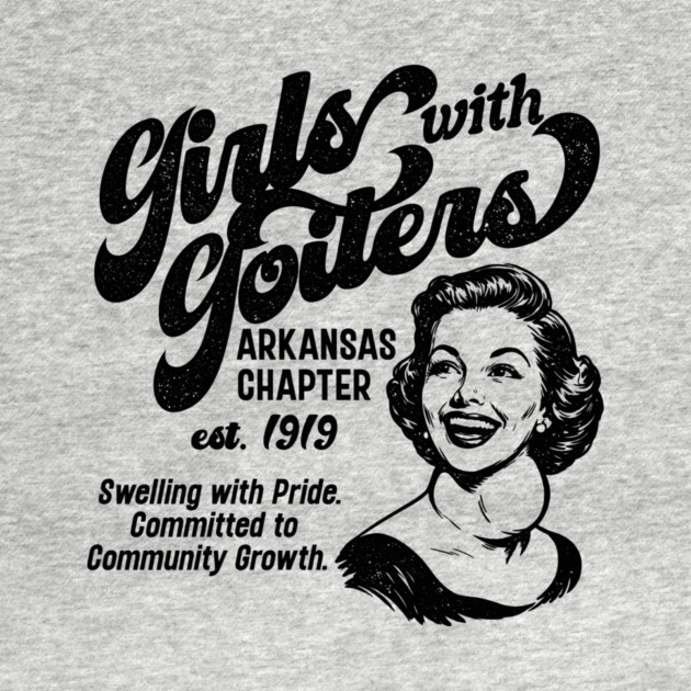 Girls with Goiters (Arkansas Chapter) by rt-shirts