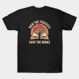Ban The Fascists Save The Books T-Shirt