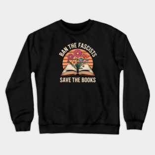 Ban The Fascists Save The Books Crewneck Sweatshirt