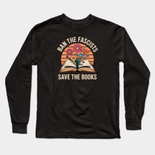 Ban The Fascists Save The Books Long Sleeve T-Shirt