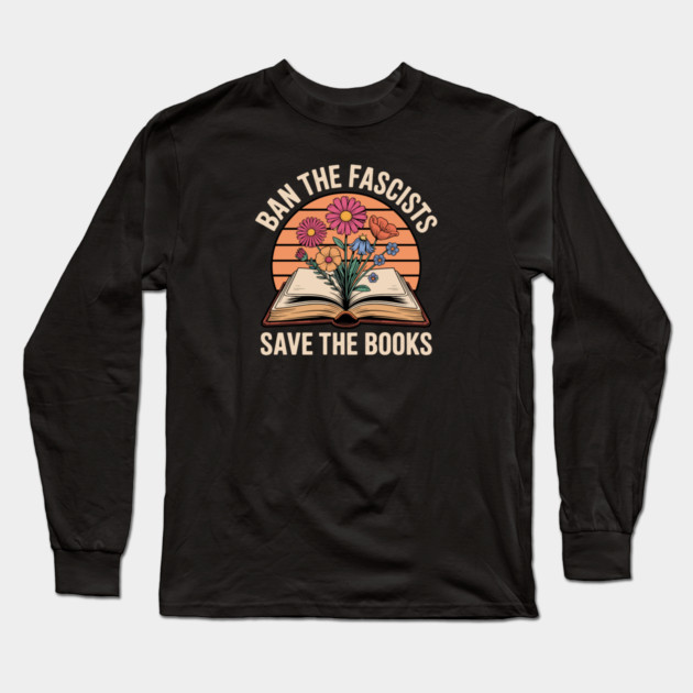 Ban The Fascists Save The Books Long Sleeve T-Shirt by Charles's Store 8