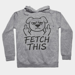 Fetch This Grumpy Dog Owner Middle Finger Hoodie