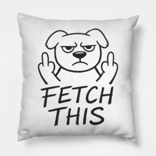 Fetch This Grumpy Dog Owner Middle Finger Pillow