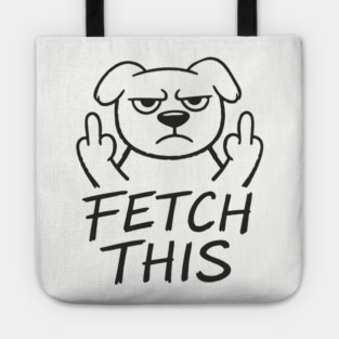 Fetch This Grumpy Dog Owner Middle Finger Tote