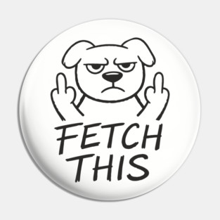Fetch This Grumpy Dog Owner Middle Finger Pin