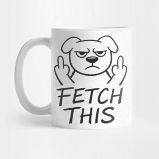 Fetch This Grumpy Dog Owner Middle Finger Mug