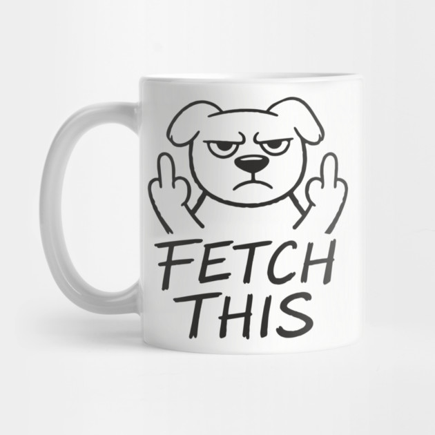 Fetch This Grumpy Dog Owner Middle Finger by Anticorporati