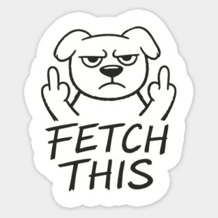 Fetch This Grumpy Dog Owner Middle Finger Magnet