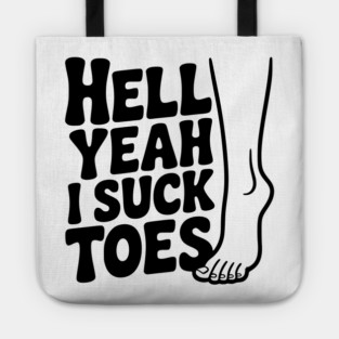 Hell Yeah I Suck Toes Tote