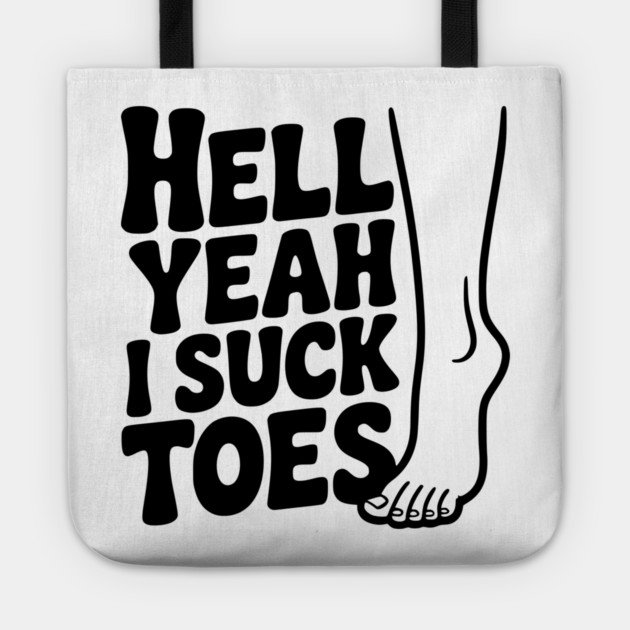 Hell Yeah I Suck Toes Tote by Frank Ring