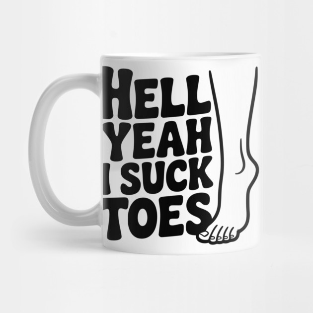 Hell Yeah I Suck Toes by Frank Ring