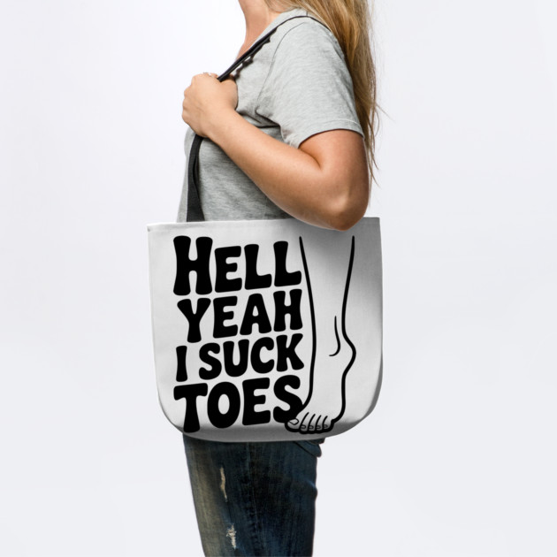 Hell Yeah I Suck Toes by Frank Ring