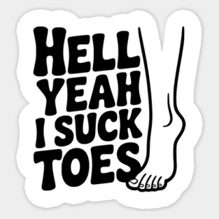 Hell Yeah I Suck Toes Sticker