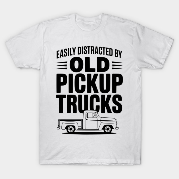 Easily Distracted by Old Pickup Trucks T-Shirt by Frank Ring