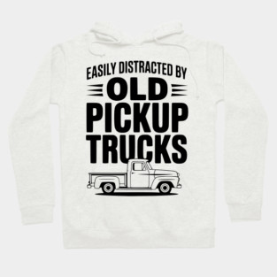 Easily Distracted by Old Pickup Trucks Hoodie