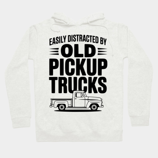 Easily Distracted by Old Pickup Trucks Hoodie by Frank Ring
