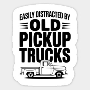 Easily Distracted by Old Pickup Trucks Sticker
